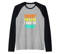 Gracioso Diciendo Lo Siento, llego Tarde tuve Caca Humorístico Camiseta Manga Raglan