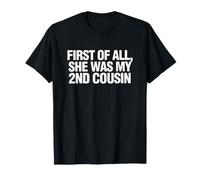 Gracioso Diciendo Primero Todo Ella Era Mi Prima Segunda Camiseta