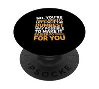 Gracioso Diciendo Que no, Tienes razón, Vamos a Hacerlo de la Manera más tonta PopSockets PopGrip Adhesivo