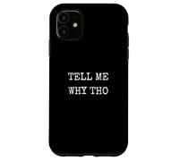 Gracioso Dime por qué Tho Humor sarcástico Aleatorio Carcasa para iPhone 11