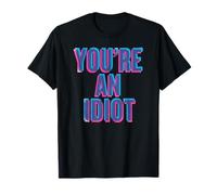 Gracioso Eres un Idiota Camiseta