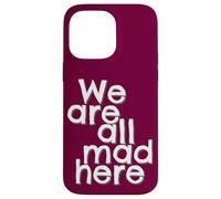 Gracioso Estamos Todos Mad Here Carcasa para iPhone 14 Pro MAX