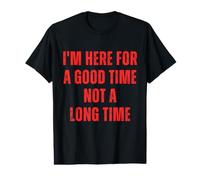 Gracioso Estoy aquí para un Buen rato No Mucho Tiempo Diciendo Humor Camiseta gráfica económica