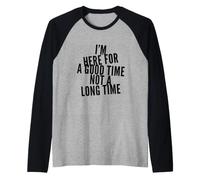Gracioso Estoy aquí para un Buen rato No Mucho Tiempo Diciendo Humor Camiseta Manga Raglan