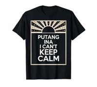 Gracioso Filipino Expresión Putang Ina Humor No Puedo Mantener la Calma Camiseta