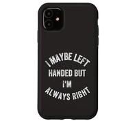Gracioso Humorístico Tal Vez zurdo Pero Siempre Tengo la razón Carcasa para iPhone 11