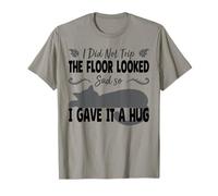 Gracioso I Did Not Trip The Floor Looked Sad So I Gave it a Hug Camiseta