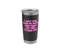 Gracioso I Don't Even Chase My Shots Why Would I Chase You Vaso térmico de acero inoxidable de doble pared
