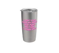 Gracioso I Don't Even Chase My Shots Why Would I Chase You Vaso térmico de acero inoxidable de doble pared