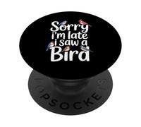 Gracioso Lo siento, llego tarde, vi un pájaro diciendo broma de observación de aves PopSockets PopGrip Adhesivo