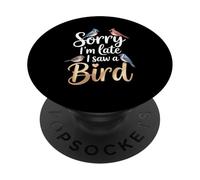 Gracioso Lo siento, llego tarde, vi un pájaro diciendo broma de observación de aves PopSockets PopGrip Adhesivo