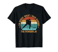 Gracioso Lo Siento Lo Que Dije Durante El Power Play Hockey Fan Camiseta