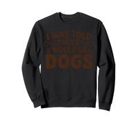 Gracioso Me dijeron que habría Perros Amante de Mascotas Sarcástico Sudadera