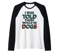 Gracioso Me dijeron que habría perros Fur Parent Dog Lover Camiseta Manga Raglan