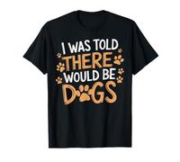 Gracioso Me dijeron que habría perros Hilarante Sarcasmo Perro Camiseta