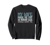 Gracioso Mi Esposa Me Hizo Gorda para Que Nadie Más Me Quería Sudadera