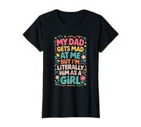 Gracioso Mi papá se enoja Conmigo, Pero yo Soy Literalmente él como una Chica Camiseta