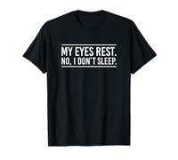 Gracioso Mis Ojos descansan. No, yo no duermo. Sarcasmo Dicho Camiseta