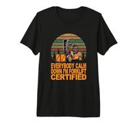 Gracioso montacargas Certificado Everybody Calm Down I'm Forklift Camiseta Premium