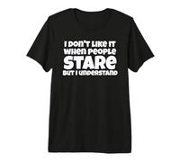 Gracioso No Me Gusta Cuando La Gente Mira Broma Camiseta Premium