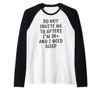Gracioso No me invites a después de Que Tengo más de 30 años y Necesito Dormir Camiseta Manga Raglan