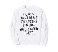 Gracioso No me invites a después de Que Tengo más de 30 años y Necesito Dormir Sudadera
