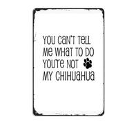 Gracioso No Me Pueden Decir Qué Hacer No Mi Pata De Perro Chihuahua Letrero De Metal Divertido Letreros De Estaño Resistente Y Duradera Cartel De Chapa para Cocina Clube Bar 20X30Cm