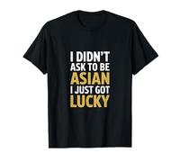 Gracioso No pedí ser asiático Acabo de Tener Suerte Camiseta