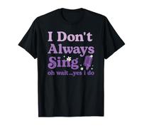 Gracioso No Siempre Canto, Oh, Espera, Sí Lo Hago Lindo Cantar Amante Camiseta