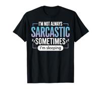 Gracioso No Siempre Soy Sarcástico A Veces Durmiendo Camiseta