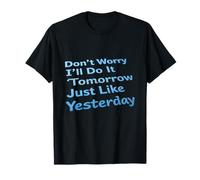 Gracioso No te Preocupes Lo haré mañana como Ayer Camiseta