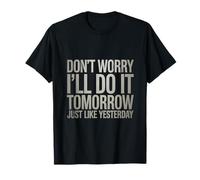 Gracioso No te Preocupes Lo haré mañana como Ayer Camiseta