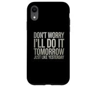 Gracioso No te Preocupes Lo haré mañana como Ayer Carcasa para iPhone XR