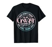 Gracioso No tienes que estar loco para salir con nosotros Sarcasmo Camiseta
