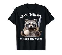Gracioso Okay Im Here Wheres The Work Saying Raccoon Humor Camiseta
