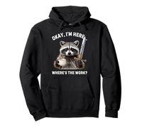 Gracioso Okay Im Here Wheres The Work Saying Raccoon Humor Sudadera con Capucha