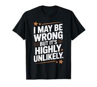 Gracioso Puedo estar equivocado, pero es muy improbable confianza Camiseta