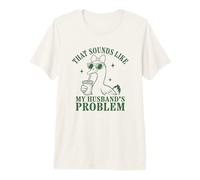 Gracioso Que Suena como el Problema de mi Esposo Ganso Tonto Camiseta Premium