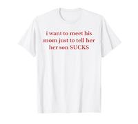 Gracioso Quiero Conocer A Su Mamá Solo Para Decirle Que Su Hijo Apesta Camiseta