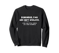 Gracioso Recuerda Que no Eres inútil Malo Ejemplo Snarky Sudadera