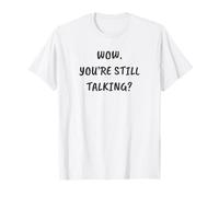 Gracioso sarcástico Wow. ¿Sigues Hablando? Camiseta