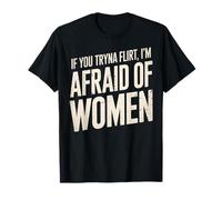 Gracioso si intentas coquetear Tengo Miedo de Las Mujeres Que Dicen Humor Camiseta