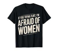 Gracioso si intentas coquetear Tengo Miedo de Las Mujeres Que Dicen Humor Camiseta