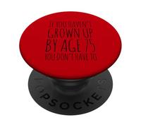 Gracioso si no has Crecido a los 75 años, no Tienes Que Hacerlo PopSockets PopGrip Adhesivo