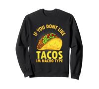 Gracioso si no te Gustan los Tacos, Soy Tipo Nacho Sudadera