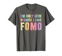 Gracioso SOLO ESTOY AQUÍ PORQUE TENGO FOMO Fiesta de Fraternidad Sarcástica Camiseta