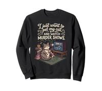 Gracioso Solo Quiero acariciar a mi Gato y Ver programas de Asesinato 5 Sudadera