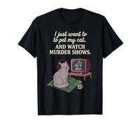 Gracioso Solo Quiero acariciar a mi Gato y Ver programas de Asesinato 7 Camiseta