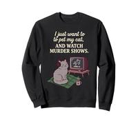 Gracioso Solo Quiero acariciar a mi Gato y Ver programas de Asesinato 7 Sudadera