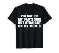 Gracioso Soy gay En El Lado De Mi Papá Pero Directo En Mi Mamá Camiseta